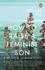 How To Raise A Feminist Son A Memoir and Manifesto