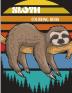 Sloth Coloring Book: Amazing Coloring Book with Adorable Sloth Silly Sloth Lazy Sloth & More - Kids and Adults Relaxation with Stress Relieving Sloth Designs