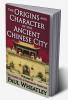 Origins and Character of the Ancient Chinese City