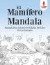 El Mamífero Mandala: Mandala Para Colorear De Edición Del Libro De Los Animales