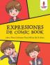 Expresiones De Comic Book: Libro Para Colorear Para Niños De 8 Años