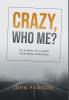 Crazy Who Me?: My Journey as a Leader Overcoming Depression