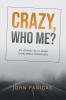 Crazy Who Me?: My Journey as a Leader Overcoming Depression