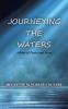 Journeying the Waters: A Book of Poetry and Prose