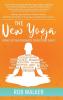 The New Yoga: From Cults and Dogma to Science and Sanity