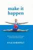 Make It Happen: My Story of Gymnastics the Olympics and the Positive Power of Sport