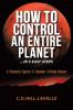 How to Control an Entire Planet ...in 5 Easy Steps: A Planetary Exposé to Empower Evolving Humans