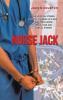 Nurse Jack: True Hospital Stories Hospital Covering up a Rape Crime Drug Abuse Tragic Loss and Comical Stories