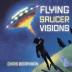 Flying Saucer Visions: A Travelogue