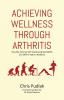 Achieving Wellness Through Arthritis: How My Journey with Ankylosing Spondylitis Can Offer a Path to Wellness