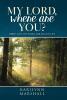 My Lord Where are You?: Thirty Days of Finding Miracles in Life