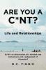 Are You a C*NT? - Life and Relationships: [C*NT: An Observation of a Mindset and Behaviors Not a Judgement of Character]