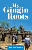 My Gingin Roots: Some Early Pioneers of Gingin Western Australia