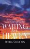 Waiting for Heaven: Stories and Poems that Inspire Faith Hope and Trust