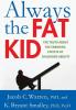 Always the Fat Kid: The Truth About the Enduring Effects of Childhood Obesity