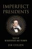 Imperfect Presidents: Tales of Presidential Misadventure and Triumph