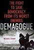 Demagogue: The Fight to Save Democracy from Its Worst Enemies