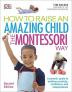 How To Raise An Amazing Child the Montes A Parents' Guide to Building Creativity Confidence and Independence