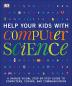 Help Your Kids with Computer Science (Key Stages 1-5) A Unique Step-by-Step Visual Guide to Computers Coding and Communication