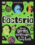 The Bacteria Book: Gross Germs Vile Vir