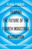 Shaping the Future of the Fourth Industr: A guide to building a better world