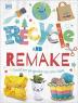 Recycle and Remake : Creative Projects f