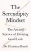 The Serendipity Mindset: The Art and Science of Creating Good Luck