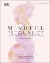 Mindful Pregnancy: Meditation Yoga Hypnobirthing Natural Remedies and Nutrition - Trimester by Trimester