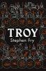 Troy: Our Greatest Story Retold (Stephen Fry’s Greek Myths)