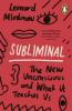 Subliminal : The New Unconscious and Wha