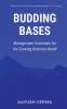 Budding Bases : Management Essentials for the Growing Business World