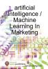 artificial Intelligence / Machine Learning In Marketing