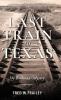 Last Train to Texas: My Railroad Odyssey (Railroads Past and Present)