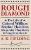 Rough Diamond: The Life of Colonel William Stephen Hamilton Alexander Hamilton's Forgotten Son