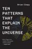 Ten Patterns That Explain the Universe