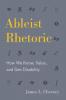 Ableist Rhetoric: How We Know Value and See Disability: 11 (RSA Series in Transdisciplinary Rhetoric)