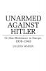 Unarmed Against Hitler: Civilian Resistance in Europe 1939-1943