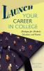 Launch Your Career in College: Strategies for Students Educators and Parents