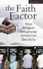 The Faith Factor: How Religion Influences American Elections (Religion Politics and Public Life)