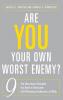 Are You Your Own Worst Enemy: The Nine Inner Strengths You Need to Overcome Self Defeating Tendencies at Work