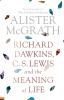 Richard Dawkins C. S. Lewis and the Meaning of Life