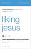 Liking Jesus Bible Study Guide: Intimacy and Contentment in a Selfie-Centered World