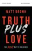 Truth Plus Love Bible Study Guide: The Jesus Way to Influence