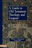 A Guide to Old Testament Theology and Exegesis: The Introductory Articles from the New International Dictionary of Old Testament Theology and Exegesis