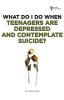 What Do I Do When Teenagers are Depressed and Contemplate Suicide?