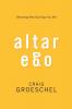 Altar Ego: Becoming Who God Says You Are