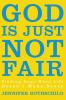 God Is Just Not Fair: Finding Hope When Life Doesn’t Make Sense