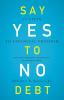 Say Yes to No Debt: 12 Steps to Financial Freedom