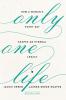 Only One Life: How a Woman's Every Day Shapes an Eternal Legacy