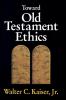 Toward Old Testament Ethics (Ethics - Old Testament Studies)